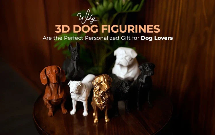 Why 3D Dog Figurines Are the Perfect Personalized Gift for Dog Lovers?
