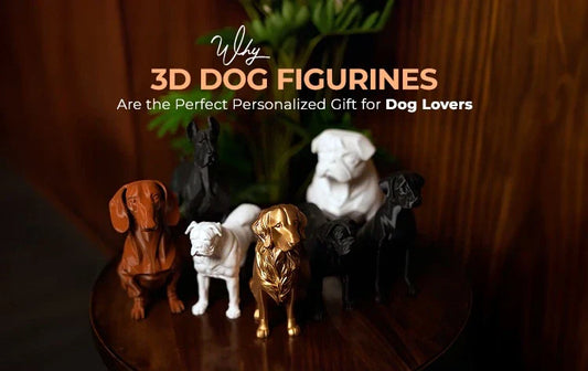 Why 3D Dog Figurines Are the Perfect Personalized Gift for Dog Lovers?