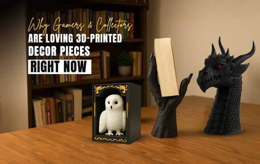 Why Gamers & Collectors Are Loving 3D-Printed Decor Pieces Right Now?