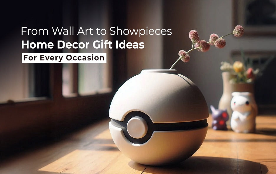 From Wall Art to Showpieces: Home Decor Gift Ideas for Every Occasion